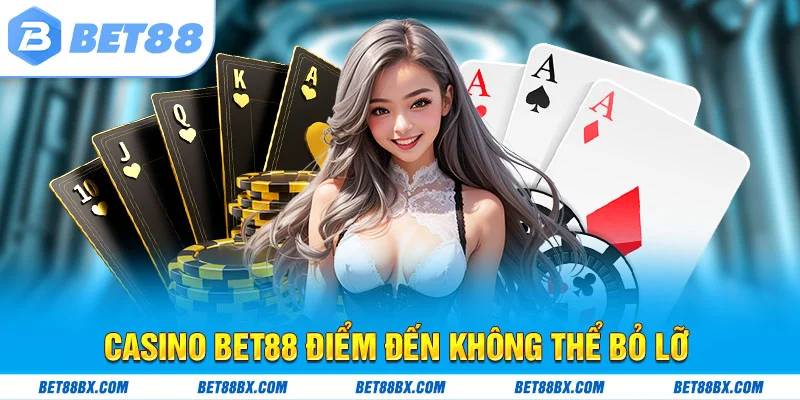 Casino Bet88 Điểm đến không thể bỏ lỡ