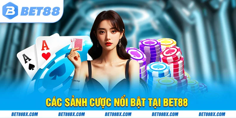 Các sảnh cược nổi bật tại bet88