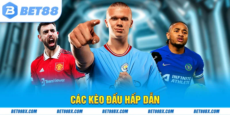 Các kèo đấu hấp dẫn tại bet88