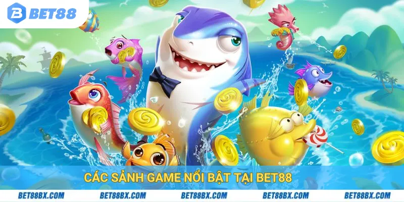 Các sảnh game nổi bật tại bet88