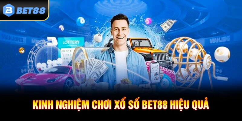 Kinh nghiệm chơi xổ số BET88 hiệu quả